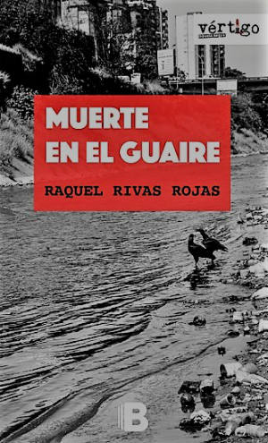 Muerte en el Guaire de Raquel Rivas Rojas