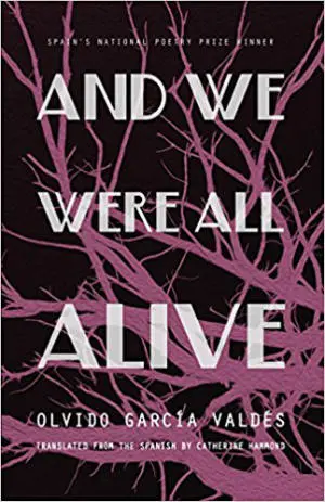 And We Were All Alive by Olvido García Valdés