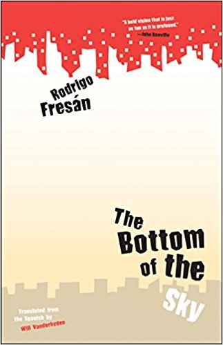 An Excerpt from The Bottom of the Sky An Excerpt from The Bottom of the Sky by Rodrigo Fresán