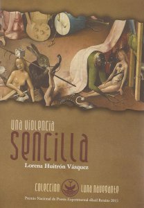 Una violencia sencilla by Lorena Huitrón Vázquez