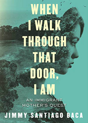 When I Walk Through That Door, I Am: An Immigrant Mother’s Quest de Jimmy Santiago Baca