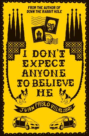 From I Don't Expect Anyone to Believe Me by Juan Pablo Villalobos