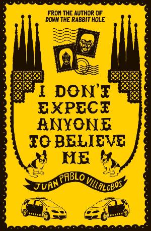 i don't expect anyone to believe me From I Don't Expect Anyone to Believe Me by Juan Pablo Villalobos