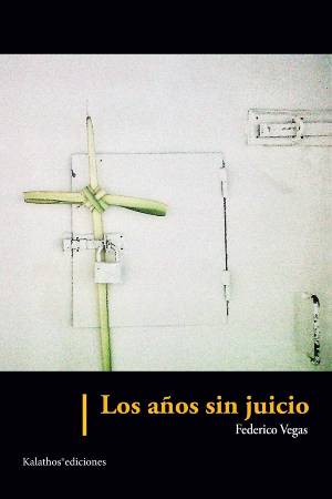 Los años sin juicio by Federico Vegas