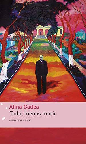 Todo, menos morir by Alina Gadea