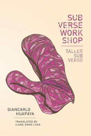 Sub Verse Workshop / Taller Sub Verso de Giancarlo Huapaya, traducción de Ilana Dann Luna