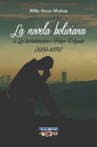 La novela boliviana: de Los deshabitados a Felipe Delgado (1959-1979) de Willy Óscar Muñoz