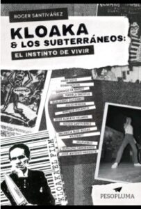 Kloaka & Los Subterraneos: El instinto de vivir de Roger Santiváñez