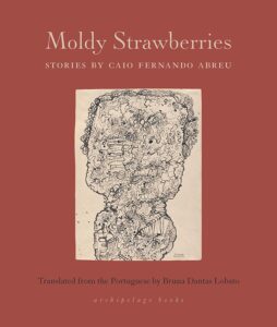 Moldy Strawberries by Caio Fernando Abreu