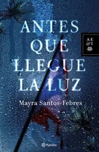 Antes que llegue la luz de Mayra Santos-Febres