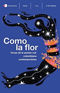 Como la flor: Voces de la poesía cuir colombiana contemporánea de Alejandra Algorta (compiladora)