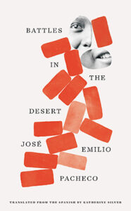 Battles in the Desert by José Emilio Pacheco, translated by Katherine Silver
