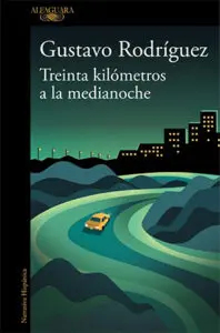 Treinta kilómetros a la medianoche by Gustavo Rodríguez
