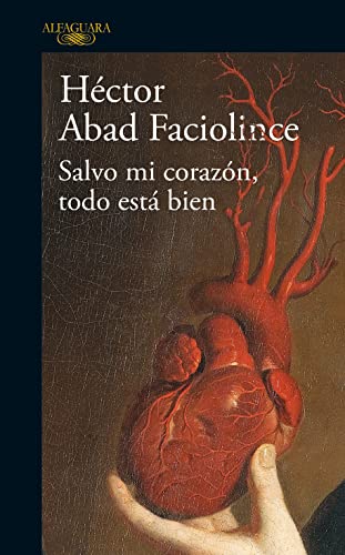 Salvo mi corazón, todo está bien by Héctor Abad Faciolince