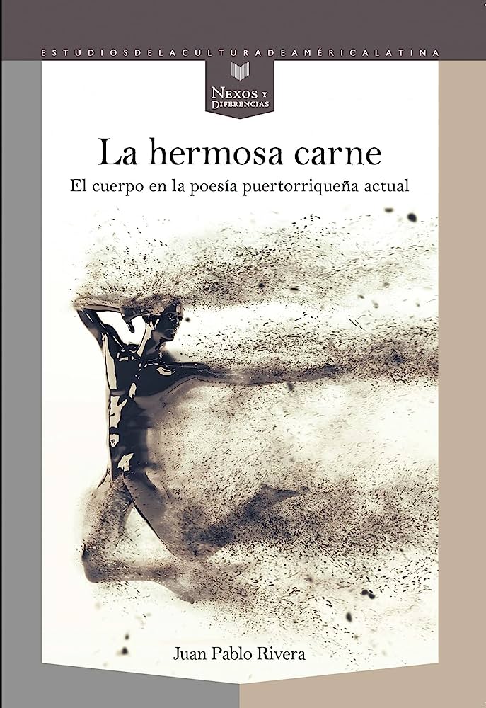 La hermosa carne: El cuerpo en la poesía puertorriqueña actual by Juan Pablo Rivera