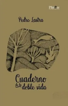 Cuaderno de la doble vida de Pedro Lastra